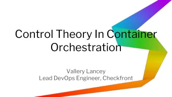 Control Theory In Container  Orchestration  Vallery Lancey  Lead DevOps Engineer, Checkfront