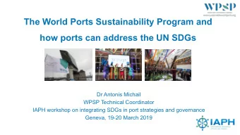 The World Ports Sustainability Program and  how ports can address the UN SDGs  Dr Antonis Michail
