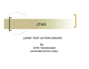 JTAG  (JOINT TEST ACTION GROUP)  By  Arthi Varadarajan  (avaradar@uncc.edu) Topics Discussed . n