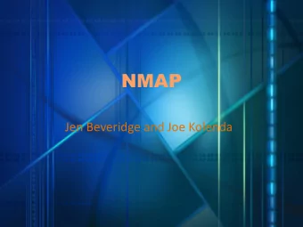 NMAP  Jen Beveridge and Joe Kolenda secret.pathetic.net  History of NMAP   Developed by Gordon