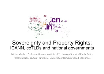 ICANN, ccTLDs and national governments Milton  Mueller,  Professor,  Georgia  Ins3tute