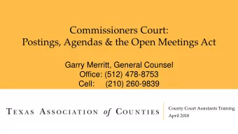 Commissioners Court:  Postings, Agendas &amp; the Open Meetings Act  Garry Merritt, General Counsel