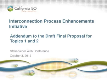 Interconnection Process Enhancements  Initiative  Addendum to the Draft Final Proposal for Topics 1