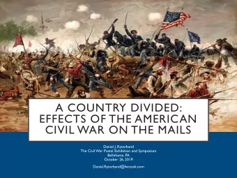 A COUNTRY DIVIDED:  EFFECTS OF THE AMERICAN  CIVIL WAR ON THE MAILS  Daniel J. Ryterband  The Civil