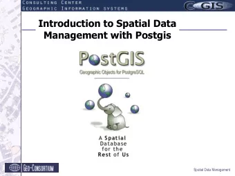 Introduction to Spatial Data  Management with Postgis  Spatial Data Management  Content