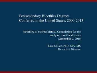Postsecondary Bioethics Degrees  Conferred in the United States, 2000-2013  Presented to the