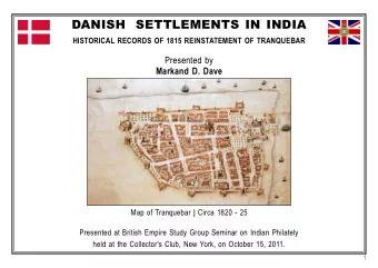 DANISH  SETTLEMENTS IN INDIA  HISTORICAL RECORDS OF 1815 REINSTATEMENT OF TRANQUEBAR  Presented by