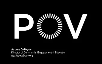 Aubrey Gallegos  Director of Community Engagement &amp; Education  agallegos@pov.org  About