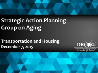 Strategic Action Planning  Group on Aging  Transportation and Housing December 7, 2015  Priority