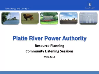 Platte River Power Authority  Resource Planning  Community Listening Sessions  May 2013  1 The