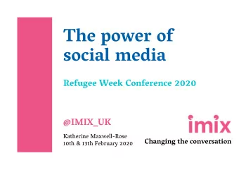 Refugee Week Conference 2020  @IMIX_UK  Katherine Maxwell-Rose  Changing the conversation  10th
