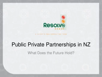 Public Private Partnerships in NZ  What Does the Future Hold?  What is a PPP?  PPPs are gradually