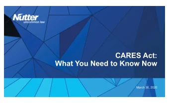 CARES Act:  What You Need to Know Now  March 30, 2020  Speakers  Paul J. Ayoub  Thomas J. Curry