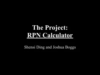 The Project:  RPN Calculator  Shensi Ding and Joshua Boggs  The Introduction  Over the course of