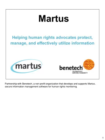 Partnership with Benetech, a non-profit organization that develops and supports Martus,  secure