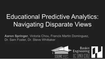 Educational Predictive Analytics:  Navigating Disparate Views Aaron Springer , Victoria Chou,