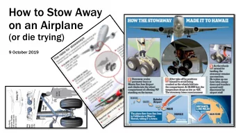 How to Stow Away  on an Airplane  (or die trying)  9 October 2019  Stow away in a seat or  in the
