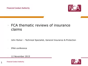 FCA thematic reviews of insurance  claims  John Parker  Technical Specialist, General