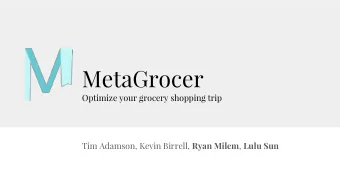 MetaGrocer  Optimize your grocery shopping trip Tim Adamson, Kevin Birrell, Ryan Milem , Lulu Sun