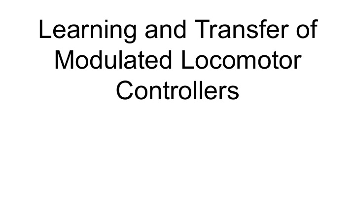 learning and transfer of modulated locomotor controllers