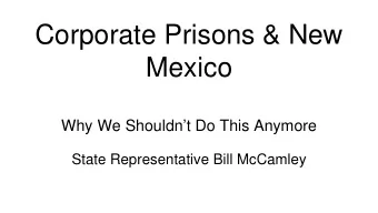 Corporate Prisons &amp; New  Mexico  Why We Shouldnt Do This Anymore  State Representative Bill