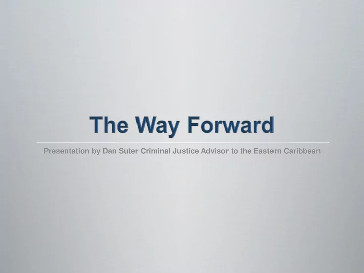 presentation by dan suter criminal justice advisor to the
