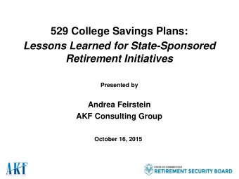 529 College Savings Plans:  Lessons Learned for State-Sponsored  Retirement Initiatives  Presented