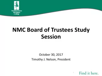 NMC Board of Trustees Study  Session  October 30, 2017  Timothy J. Nelson, President  1  Board