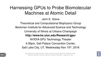 Harnessing GPUs to Probe Biomolecular  Machines at Atomic Detail  John E. Stone  Theoretical and