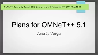 Plans for OMNeT++ 5.1  Andrs Varga  Once upon a time...  OMNeT++ 5.0 was released in April.  With