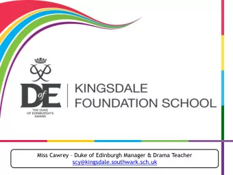 Miss Cawrey  Duke of Edinburgh Manager &amp; Drama Teacher  scy@kingsdale.southwark.sch.uk