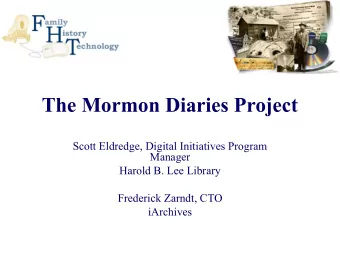 The Mormon Diaries Project  Scott Eldredge, Digital Initiatives Program  Manager  Harold B. Lee