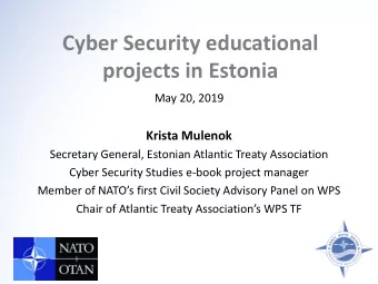Cyber Security educational  projects in Estonia  May 20, 2019  Krista Mulenok  Secretary General,