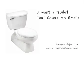 I want a Toilet  that Sends me Emails  Alessio Signorini  alessio-signorini@uiowa.edu  You are