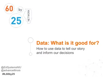 Data: What is it good for?  How to use data to tell our story  and inform our decisions