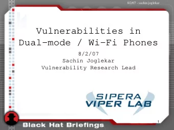 Vulnerabilities in  Dual-mode / Wi-Fi Phones  8/2/07  Sachin Joglekar  Vulnerability Research Lead