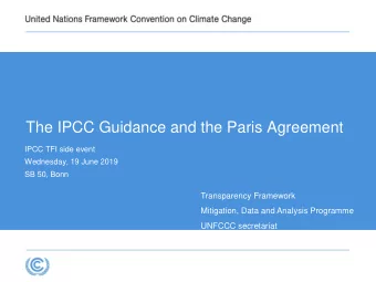 The IPCC Guidance and the Paris Agreement  IPCC TFI side event  Wednesday, 19 June 2019  SB 50,