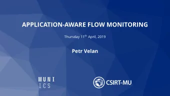 APPLICATION-AWARE FLOW MONITORING Thursday 11 th April, 2019  Petr Velan  Motivation