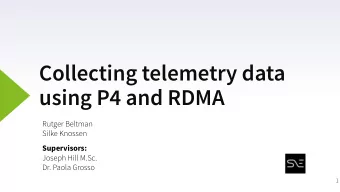 Collecting telemetry data  using P4 and RDMA  Rutger Beltman  Silke Knossen  Supervisors:  Joseph