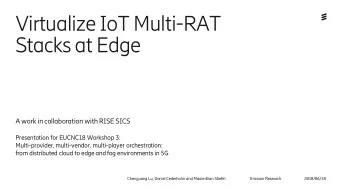 Stacks at Edge  A work in collaboration with RISE SICS  Presentation for EUCNC18 Workshop 3: