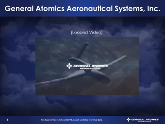 General Atomics Aeronautical Systems, Inc.  (Looped Video)  1  This document does not contain U.S.