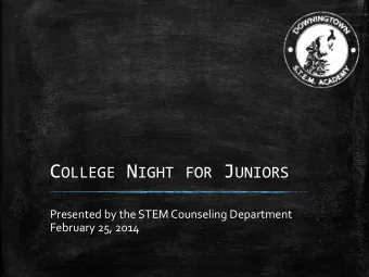 C OLLEGE N IGHT FOR J UNIORS  Presented by the STEM Counseling Department  February 25, 2014 T