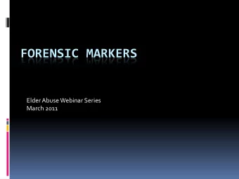 FORENSIC MARKERS  Elder Abuse Webinar Series  March 2011  Forensic Markers  Bruises