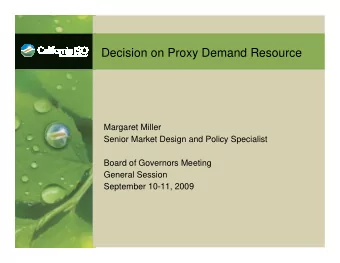 Decision on Proxy Demand Resource  Margaret Miller  Senior Market Design and Policy Specialist