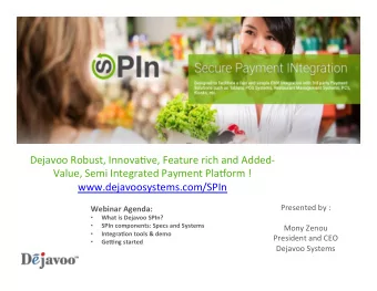 Presented by :  Webinar Agenda:   What is Dejavoo SPIn?   SPIn components: Specs and Systems
