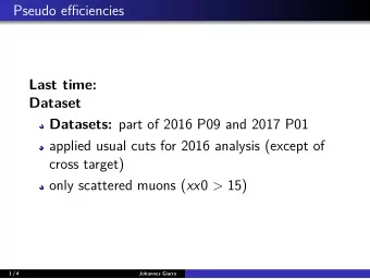 Pseudo efficiencies  Last time:  Dataset Datasets: part of 2016 P09 and 2017 P01  applied usual