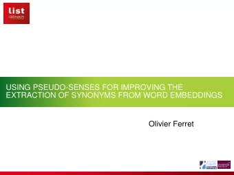 USING PSEUDO-SENSES FOR IMPROVING THE  EXTRACTION OF SYNONYMS FROM WORD EMBEDDINGS  Olivier Ferret