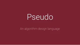 Pseudo  An algorithm design language  Overview  - Concise Pythonic syntax  - Rich list support  -