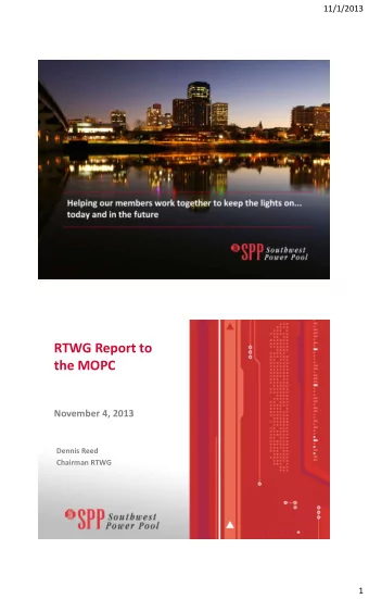RTWG Report to  the MOPC  November 4, 2013  Dennis Reed  Chairman RTWG  1  11/1/2013  APPROVAL