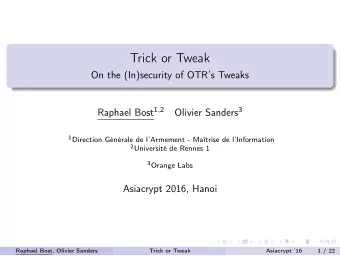 Trick or Tweak  On the (In)security of OTRs Tweaks Raphael Bost 1 , 2 Olivier Sanders 3 1